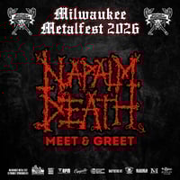 NAPALM DEATH VIP M&G AT MILWAUKEE METAL FEST 6/6 OR 6/7