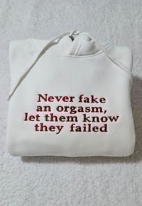 Image 2 of Never fake an orgasm hoodie