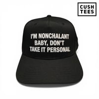I'm nonchalant baby, don't take it personal (Snapback).