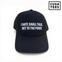 I hate small talk. Get to the point. (Dad Hat)