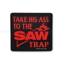 Image 1 of Take His Ass To The Saw Trap Sticker
