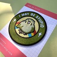 Image 2 of I may be stupid Iron On Embroidered Patch