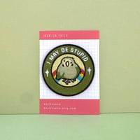 Image 1 of I may be stupid Iron On Embroidered Patch