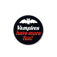 Image 1 of Vampires Have More Fun 1.25" Dyed Black Enamel Pin 