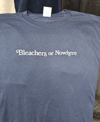 Image 1 of Bleachers Or Nowhere T SHIRT