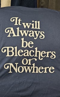 Image 2 of Bleachers Or Nowhere T SHIRT