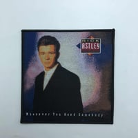 Rick Astley - whenever you need somebody