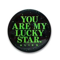 Image 1 of You Are My Lucky Star (Alien 1979) 2.25"" Button