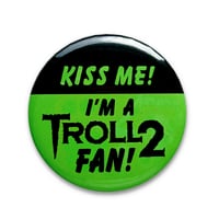 Image 1 of Kiss Me I'm a Troll 2 Fan (Troll 2 1990) 2.25" Button
