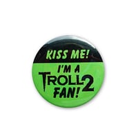 Image 1 of Kiss Me I'm a Troll 2 Fan (Troll 2 1990) 1.5" Button