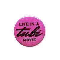 Image 1 of Life is a Tubi Movie 1.5" Button