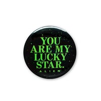 Image 1 of You Are My Lucky Star (Alien 1979) 1.5" Button