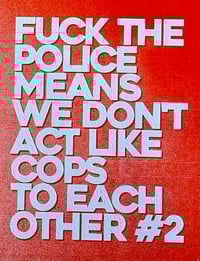 Fuck the Police Means We Don't Act Like Cops to Each Other #2 (Digital)