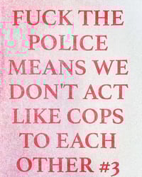 Fuck the Police Means We Don't Act Like Cops to Each Other #3 (Digital)