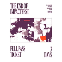 THE END OF IMPACT FEST - EARLY BIRD
