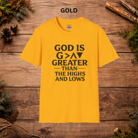Image 7 of Faith T-Shirt — "God Is Greater Than the Highs and Lows" Inspirational Christian Tee