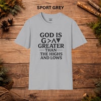 Image 13 of Faith T-Shirt — "God Is Greater Than the Highs and Lows" Inspirational Christian Tee