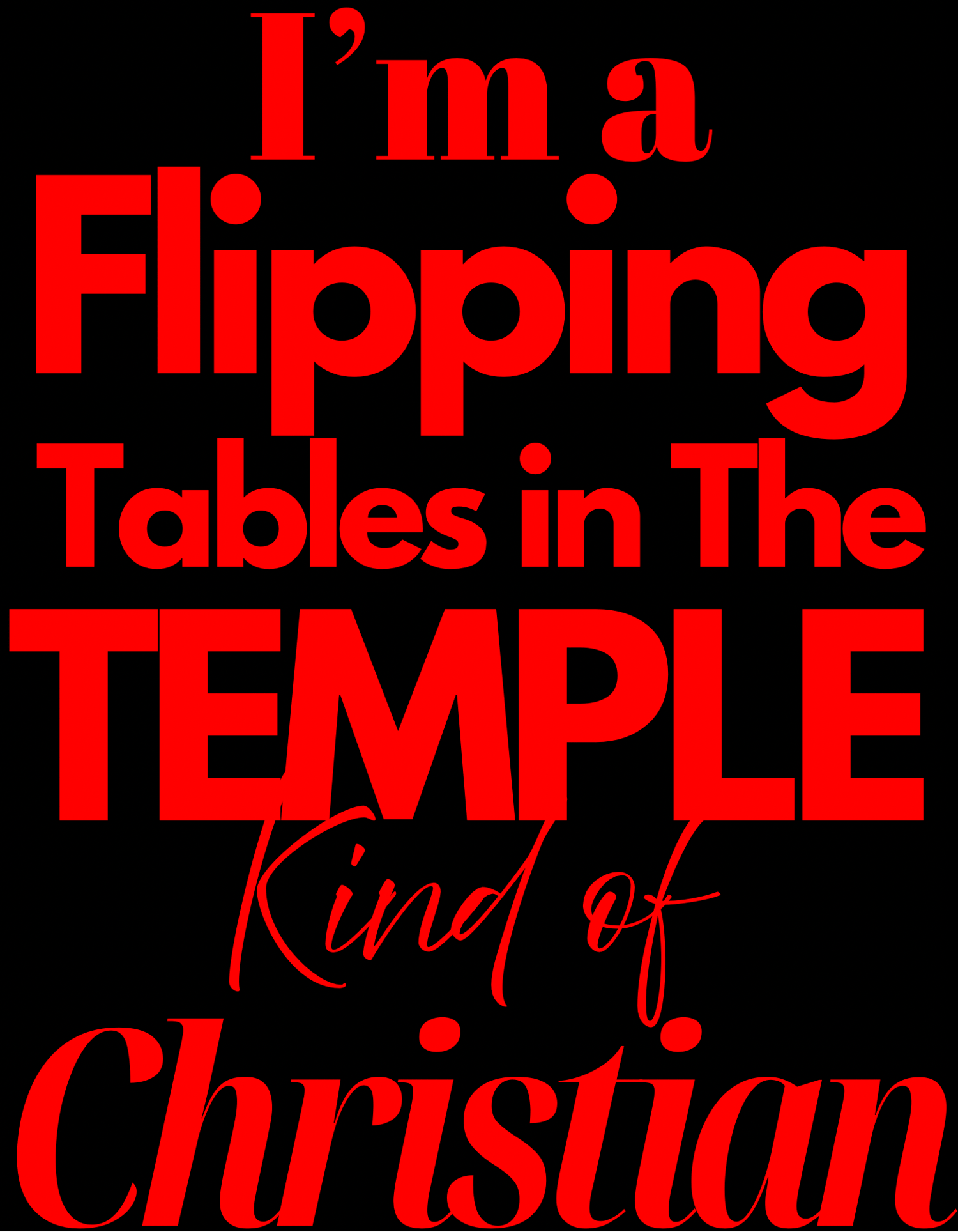 Image of I’m A Flipping Tables in the Temple Kind of Christian with BIBLE VERSE