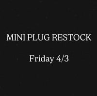 MINI PLUG RESTOCK FRIDAY 4/3 