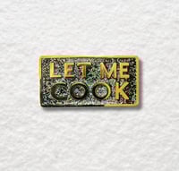 Image 1 of LET ME COOK Enamel Pin