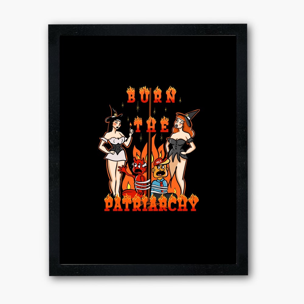 Image of Burn the Patriarchy print