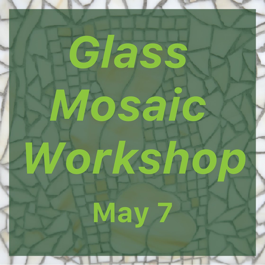 Image of May 7 Glass Mosaic Workshop