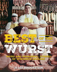 *PRE-ORDER* Best of the Wurst: Weird and Wonderful Stories of Wisconsin Sausage