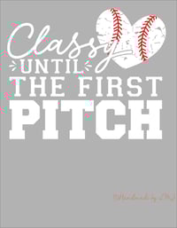 Image 1 of Classy Until First Pitch Tee