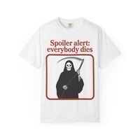 Image 1 of Spoiler Alert: Everybody Dies T-Shirt — Grim Reaper Graphic Tee