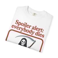 Image 3 of Spoiler Alert: Everybody Dies T-Shirt — Grim Reaper Graphic Tee
