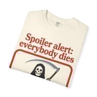 Image 6 of Spoiler Alert: Everybody Dies T-Shirt — Grim Reaper Graphic Tee
