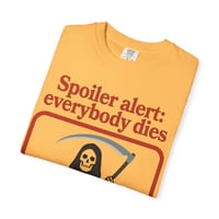 Image 9 of Spoiler Alert: Everybody Dies T-Shirt — Grim Reaper Graphic Tee