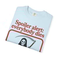 Image 15 of Spoiler Alert: Everybody Dies T-Shirt — Grim Reaper Graphic Tee