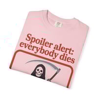 Image 18 of Spoiler Alert: Everybody Dies T-Shirt — Grim Reaper Graphic Tee