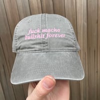 Image 1 of FUCK MACHO BULLSHIT FOREVER CAP 