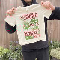 Image 2 of KIDS SHIRT - GROWING A GARDEN IS A RADICAL AND BEAUTIFUL ACT