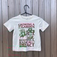 Image 1 of KIDS SHIRT - GROWING A GARDEN IS A RADICAL AND BEAUTIFUL ACT