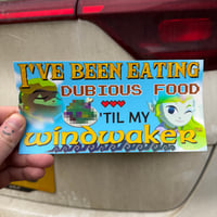 I’VE BEEN EATING DUBIOUS FOOD ‘TIL MY WINDWAKER™️ *Bumper Sticker*