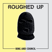 ROUGHED UP 'King And Council' 7" EP