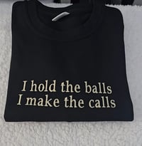 I hold the balls I make the calls sweatshirt