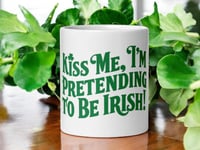 Image 1 of Funny St Patricks Day Mug: Kiss Me, I'm Pretending To Be Irish, Shamrock