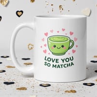 Image 1 of Love You So Matcha Mug, Valentine's Day Gift