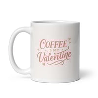 Image 2 of Coffee Is My Valentine Mug, Funny Valentine's Day Gift