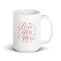 Image 4 of Love You More Coffee Mug, Romantic Valentine's Day Gift