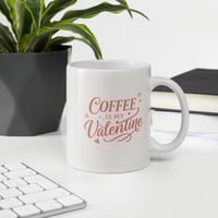 Image 5 of Coffee Is My Valentine Mug, Funny Valentine's Day Gift