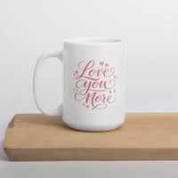 Image 5 of Love You More Coffee Mug, Romantic Valentine's Day Gift