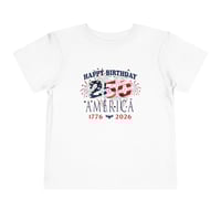 Image 1 of Toddler Tee — "Happy Birthday 250 America 1776-2026" Patriotic 4th of July Shirt