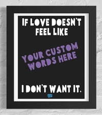 Image 12 of If Love Doesn't Feel Like.... Print 