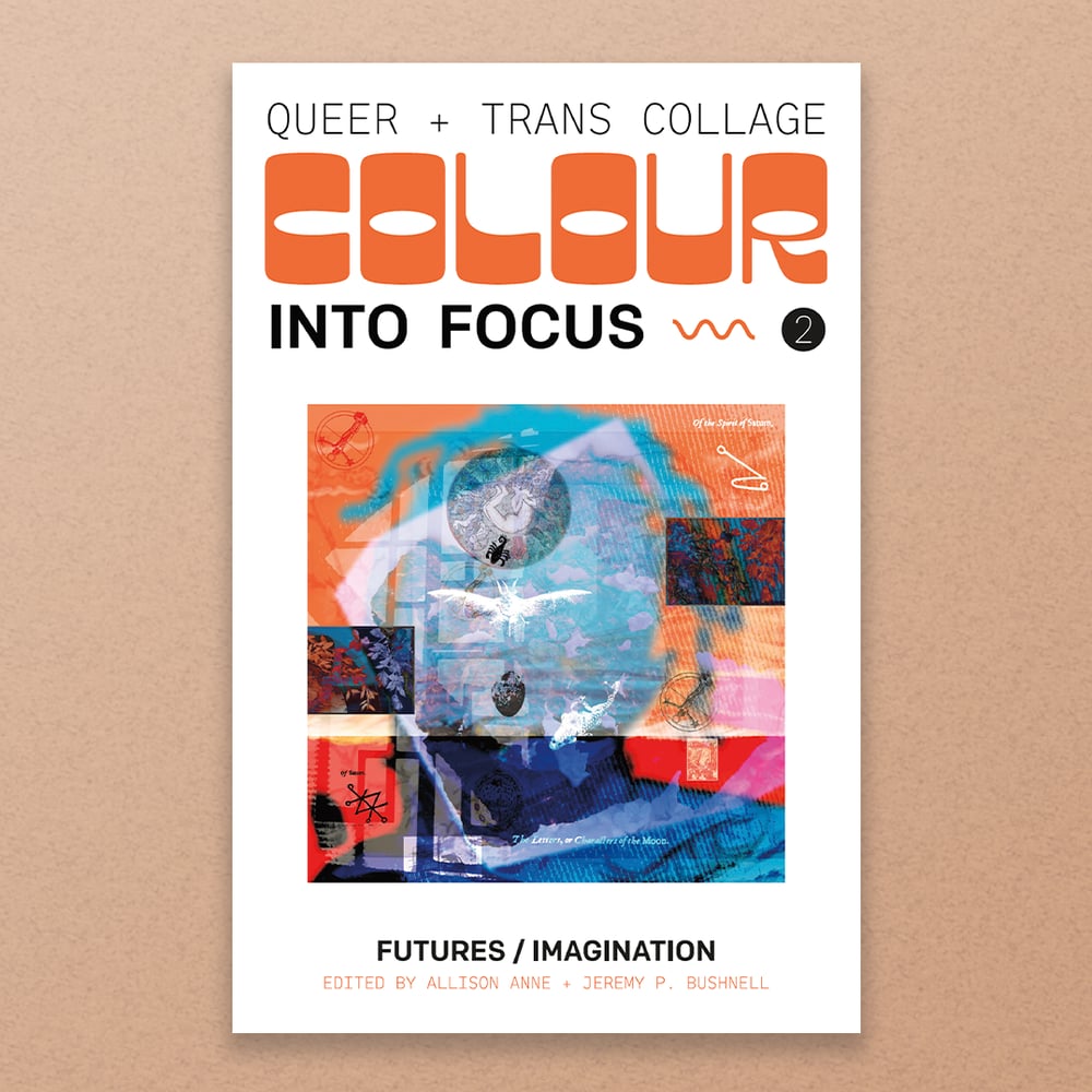 [PREORDER] Colour into Focus: Queer + Trans Collage [Issue 2: Futures/Imagination]