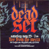 "DEAD SET" TICKETS - 5/23/26